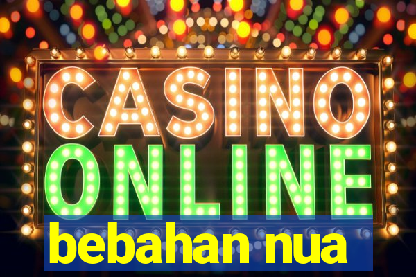 bebahan nua